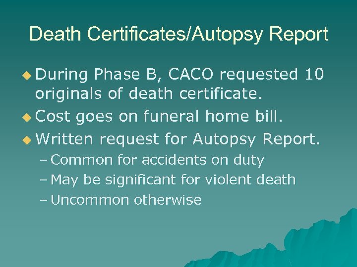 Death Certificates/Autopsy Report u During Phase B, CACO requested 10 originals of death certificate.