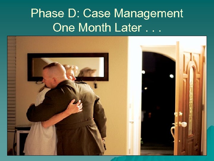 Phase D: Case Management One Month Later. . . 
