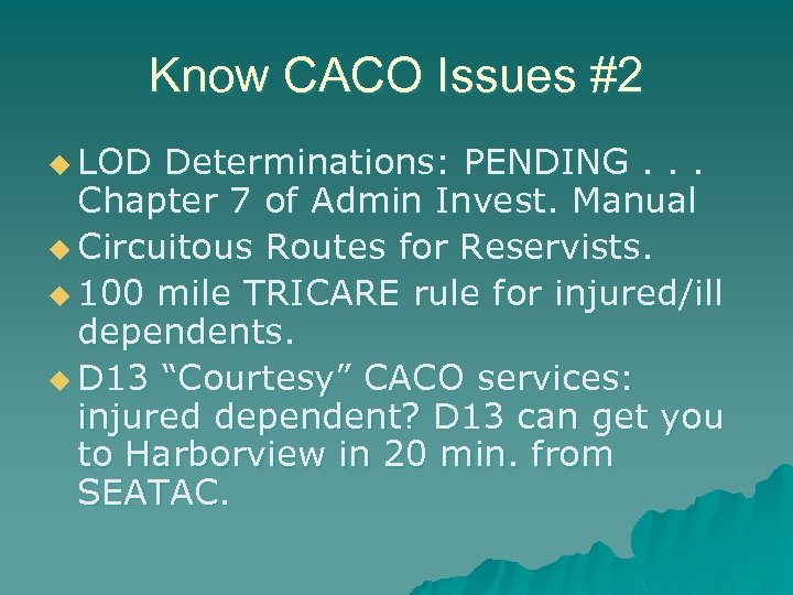 Know CACO Issues #2 u LOD Determinations: PENDING. . . Chapter 7 of Admin
