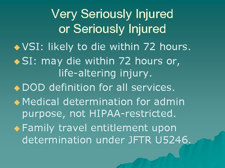 Very Seriously Injured or Seriously Injured u VSI: likely to die within 72 hours.