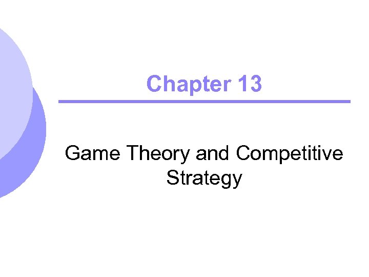 Chapter 13 Game Theory and Competitive Strategy 