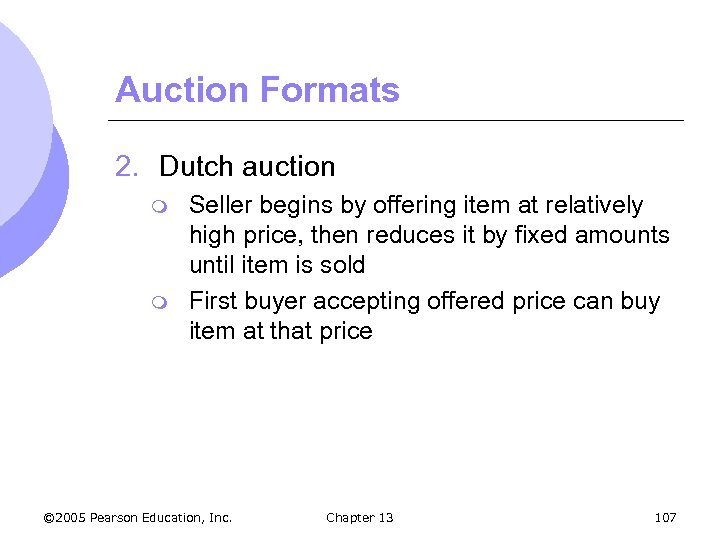 Auction Formats 2. Dutch auction m m Seller begins by offering item at relatively