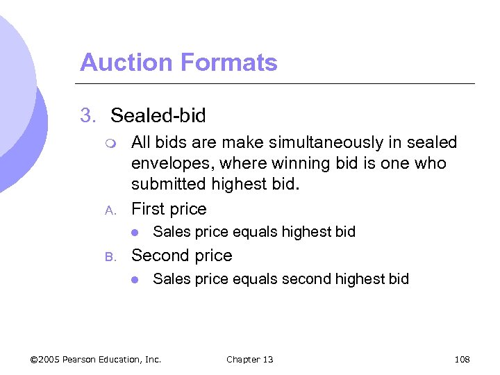 Auction Formats 3. Sealed-bid m A. All bids are make simultaneously in sealed envelopes,