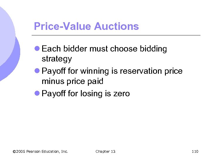 Price-Value Auctions l Each bidder must choose bidding strategy l Payoff for winning is