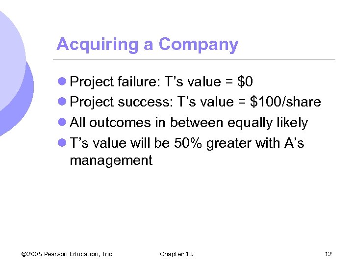 Acquiring a Company l Project failure: T’s value = $0 l Project success: T’s