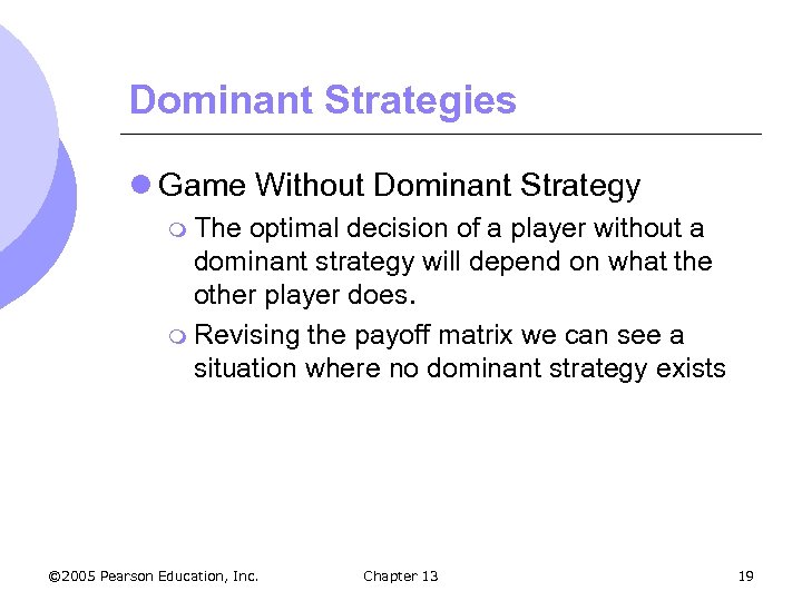 Dominant Strategies l Game Without Dominant Strategy m The optimal decision of a player