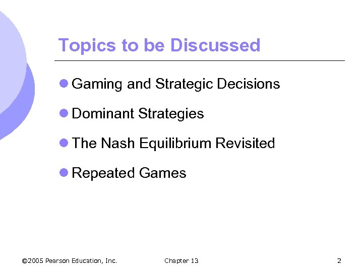 Topics to be Discussed l Gaming and Strategic Decisions l Dominant Strategies l The