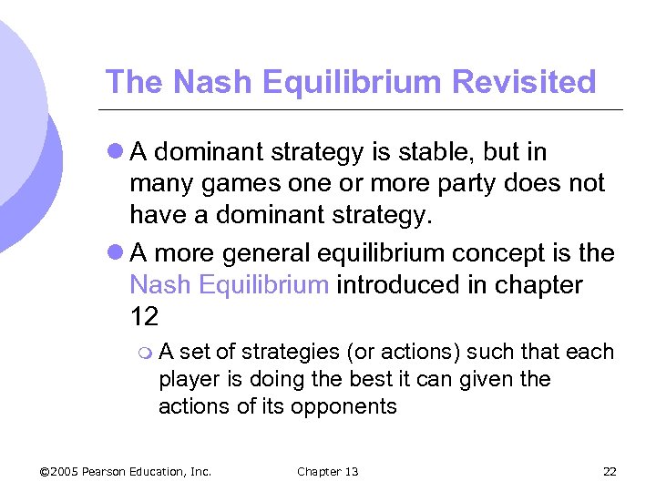 The Nash Equilibrium Revisited l A dominant strategy is stable, but in many games