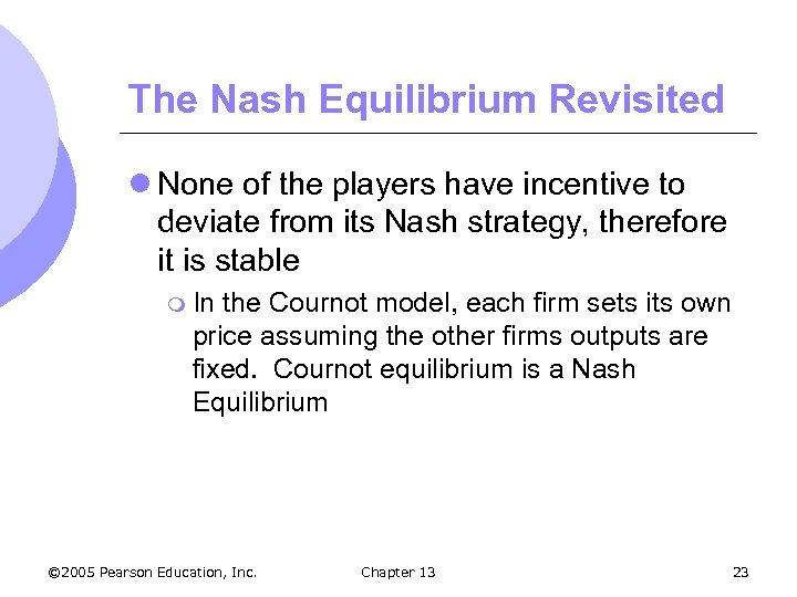 The Nash Equilibrium Revisited l None of the players have incentive to deviate from