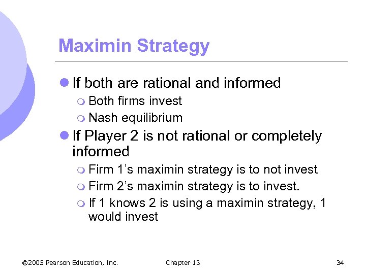 Maximin Strategy l If both are rational and informed m Both firms invest m