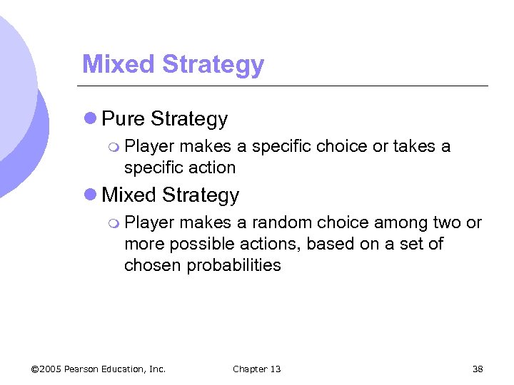 Mixed Strategy l Pure Strategy m Player makes a specific choice or takes a