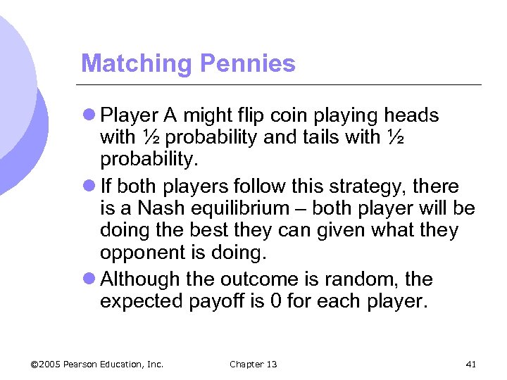 Matching Pennies l Player A might flip coin playing heads with ½ probability and