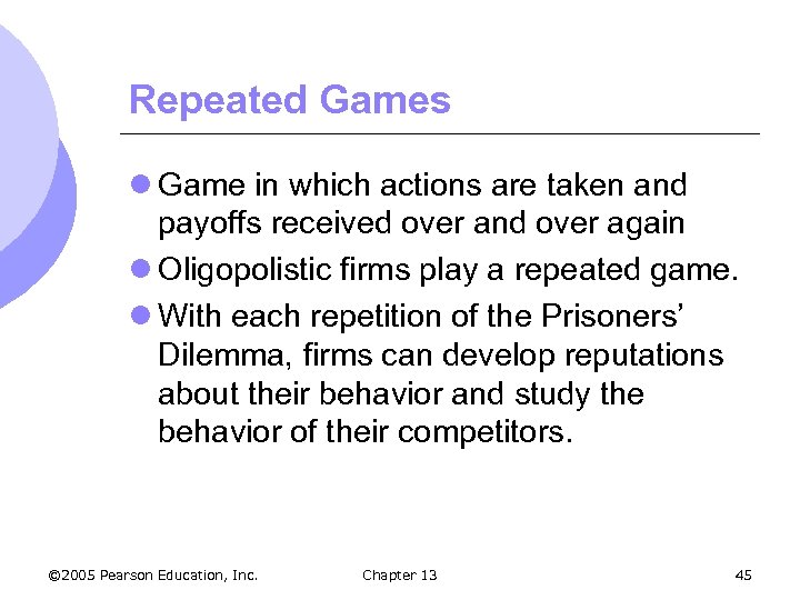 Repeated Games l Game in which actions are taken and payoffs received over and