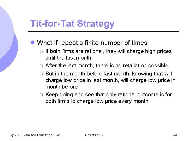 Tit-for-Tat Strategy l What if repeat a finite number of times m m If