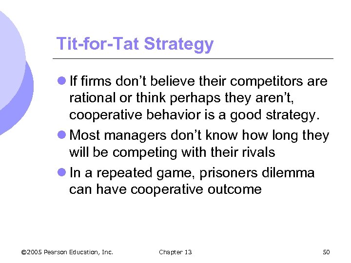 Tit-for-Tat Strategy l If firms don’t believe their competitors are rational or think perhaps