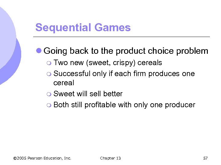 Sequential Games l Going back to the product choice problem m Two new (sweet,