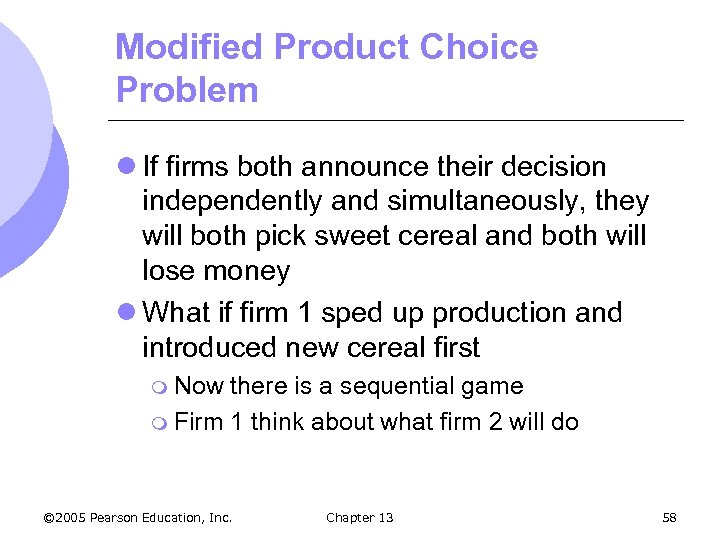 Modified Product Choice Problem l If firms both announce their decision independently and simultaneously,