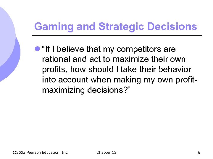 Gaming and Strategic Decisions l “If I believe that my competitors are rational and