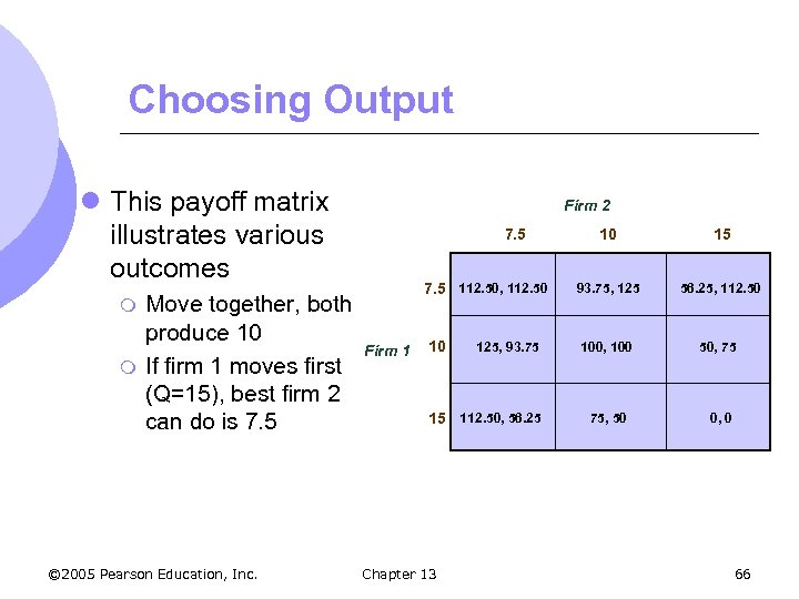 Choosing Output l This payoff matrix illustrates various outcomes m m Move together, both