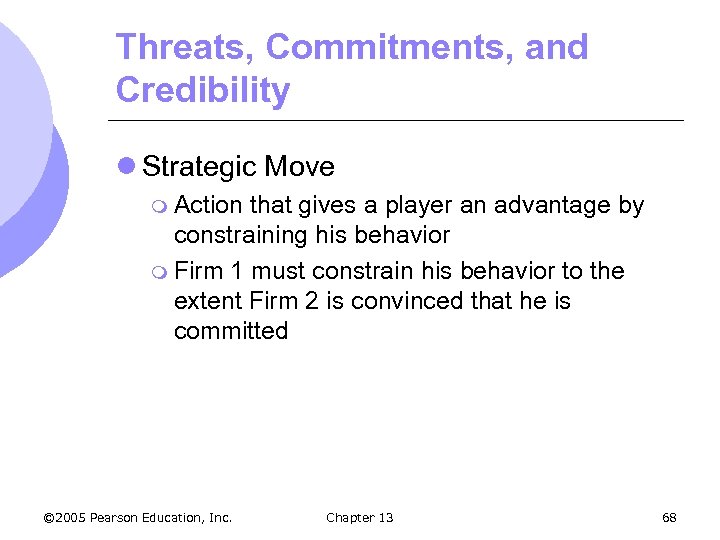 Threats, Commitments, and Credibility l Strategic Move m Action that gives a player an