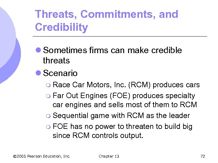 Threats, Commitments, and Credibility l Sometimes firms can make credible threats l Scenario m