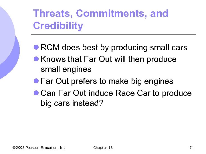 Threats, Commitments, and Credibility l RCM does best by producing small cars l Knows