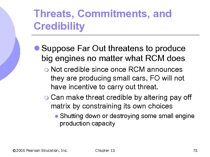 Threats, Commitments, and Credibility l Suppose Far Out threatens to produce big engines no