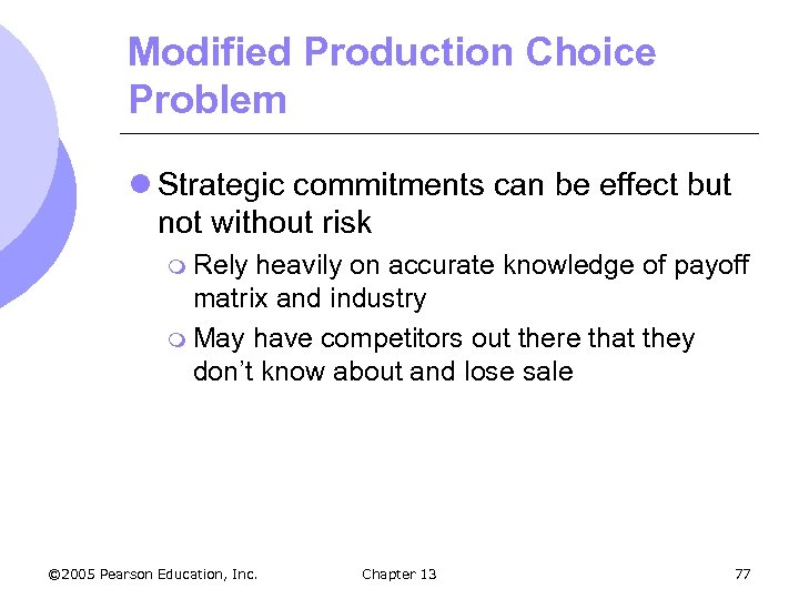 Modified Production Choice Problem l Strategic commitments can be effect but not without risk