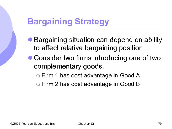 Bargaining Strategy l Bargaining situation can depend on ability to affect relative bargaining position