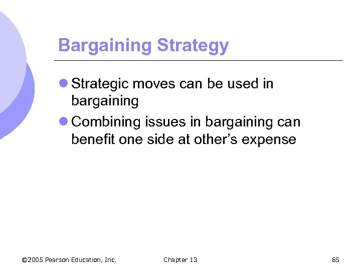 Bargaining Strategy l Strategic moves can be used in bargaining l Combining issues in