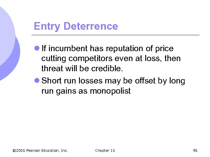 Entry Deterrence l If incumbent has reputation of price cutting competitors even at loss,