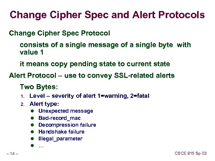 Change Cipher Spec and Alert Protocols Change Cipher Spec Protocol consists of a single