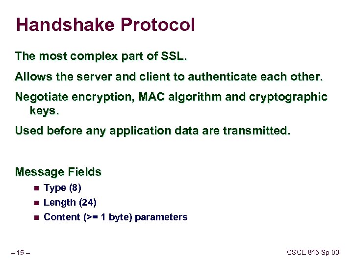 Handshake Protocol The most complex part of SSL. Allows the server and client to