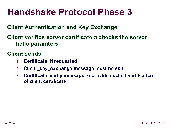 Handshake Protocol Phase 3 Client Authentication and Key Exchange Client verifies server certificate a