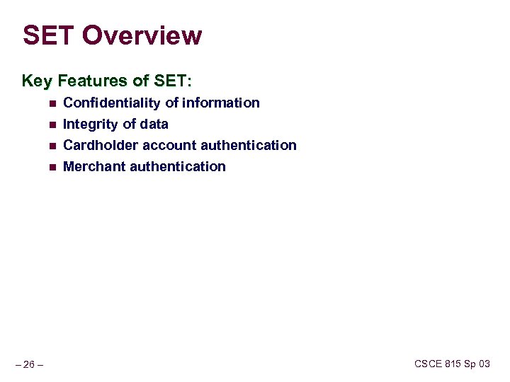 SET Overview Key Features of SET: n Confidentiality of information n Integrity of data