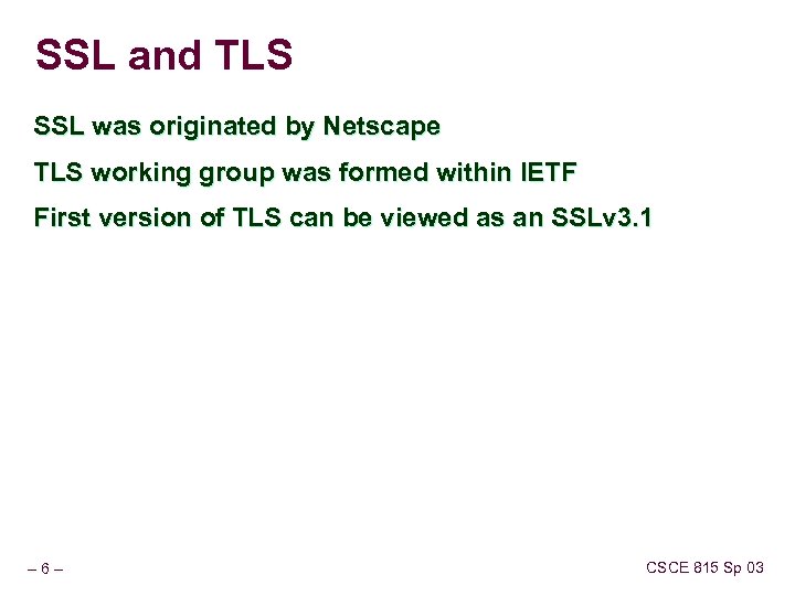 SSL and TLS SSL was originated by Netscape TLS working group was formed within