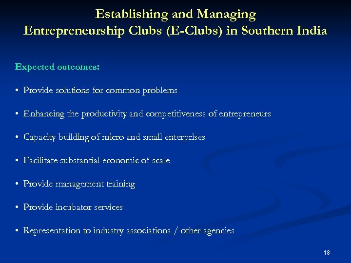 Establishing and Managing Entrepreneurship Clubs (E-Clubs) in Southern India Expected outcomes: • Provide solutions