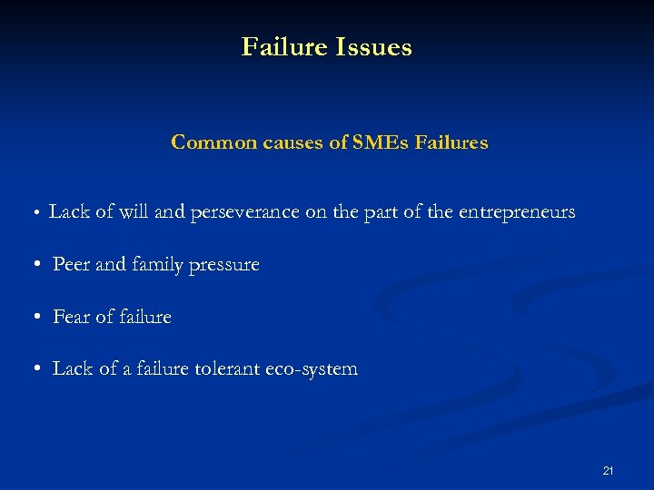 Failure Issues Common causes of SMEs Failures • Lack of will and perseverance on