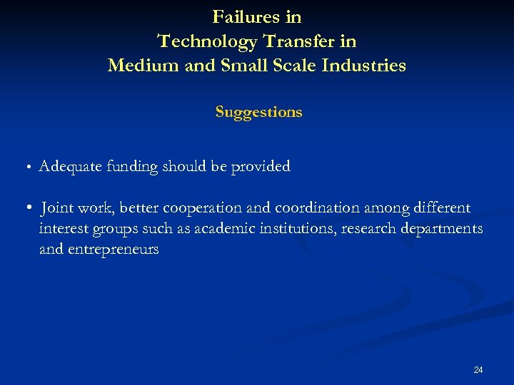 Failures in Technology Transfer in Medium and Small Scale Industries Suggestions • Adequate funding