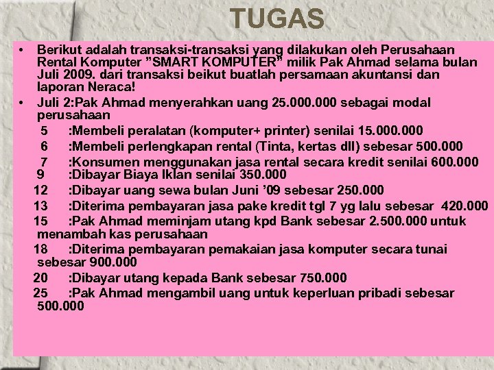 TUGAS • Berikut adalah transaksi-transaksi yang dilakukan oleh Perusahaan Rental Komputer ”SMART KOMPUTER” milik