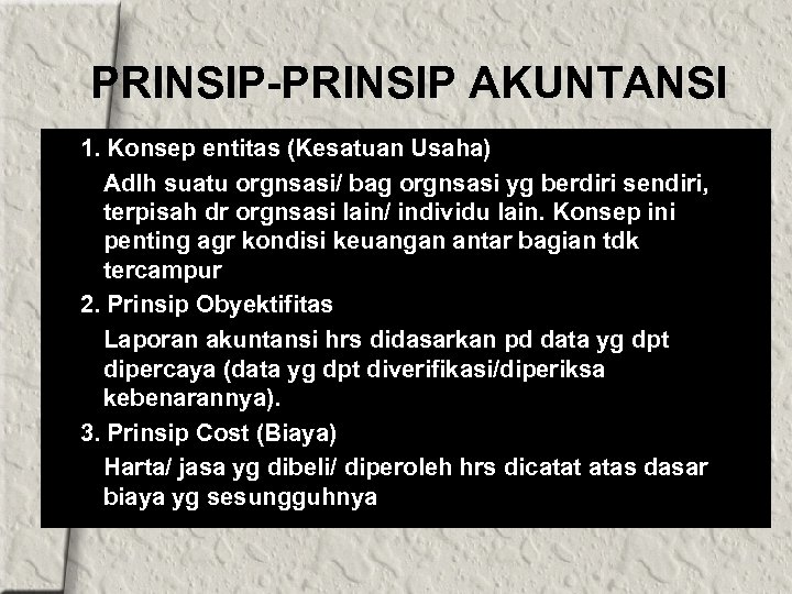 PRINSIP-PRINSIP AKUNTANSI 1. Konsep entitas (Kesatuan Usaha) Adlh suatu orgnsasi/ bag orgnsasi yg berdiri