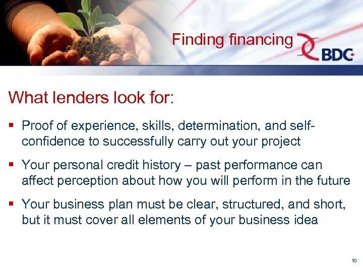 Finding financing What lenders look for: § Proof of experience, skills, determination, and selfconfidence