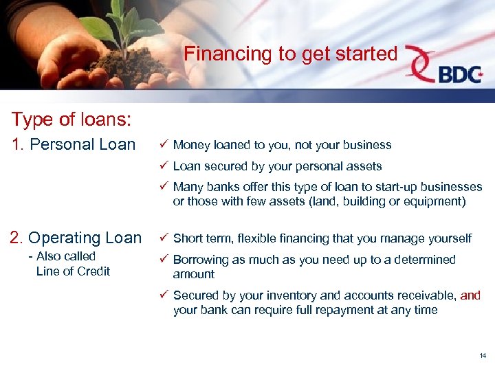 Financing to get started Type of loans: 1. Personal Loan ü Money loaned to