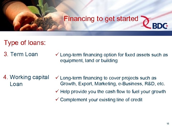 Financing to get started Type of loans: 3. Term Loan ü Long-term financing option