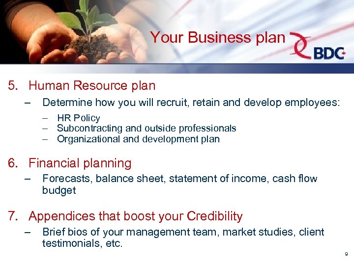 Your Business plan 5. Human Resource plan – Determine how you will recruit, retain
