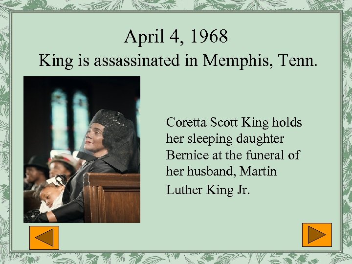 April 4, 1968 King is assassinated in Memphis, Tenn. Coretta Scott King holds her