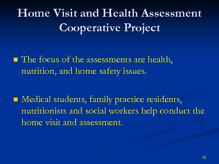 Home Visit and Health Assessment Cooperative Project n The focus of the assessments are
