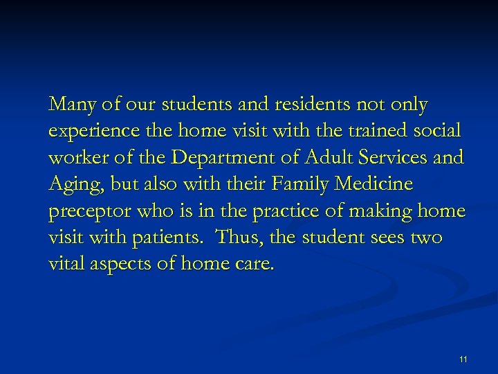 Many of our students and residents not only experience the home visit with the