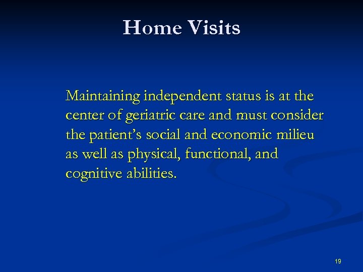 Home Visits Maintaining independent status is at the center of geriatric care and must