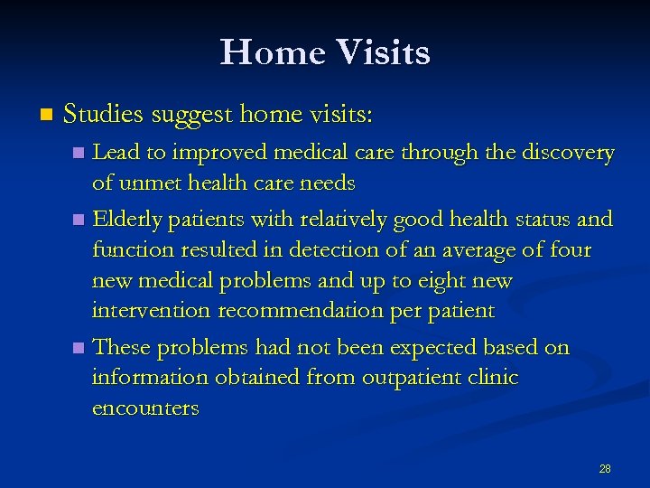 Home Visits n Studies suggest home visits: Lead to improved medical care through the